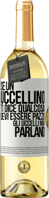 29,95 € Spedizione Gratuita | Vino bianco Edizione WHITE Se un uccellino ti dice qualcosa ... devi essere pazzo, gli uccelli non parlano Etichetta Bianca. Etichetta personalizzabile Vino giovane Raccogliere 2024 Verdejo