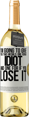 29,95 € Free Shipping | White Wine WHITE Edition I'm going to give you two medals: One for an idiot and one for if you lose it White Label. Customizable label Young wine Harvest 2025 Verdejo