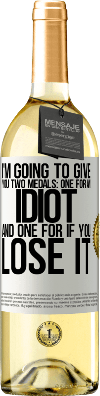 29,95 € Free Shipping | White Wine WHITE Edition I'm going to give you two medals: One for an idiot and one for if you lose it White Label. Customizable label Young wine Harvest 2024 Verdejo