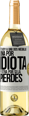 29,95 € Envío gratis | Vino Blanco Edición WHITE Te voy a dar dos medallas: Una por idiota y otra por si la pierdes Etiqueta Blanca. Etiqueta personalizable Vino joven Cosecha 2024 Verdejo