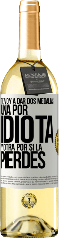 29,95 € Envío gratis | Vino Blanco Edición WHITE Te voy a dar dos medallas: Una por idiota y otra por si la pierdes Etiqueta Blanca. Etiqueta personalizable Vino joven Cosecha 2025 Verdejo