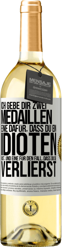 29,95 € Kostenloser Versand | Weißwein WHITE Ausgabe Ich gebe dir zwei Medaillen: eine dafür, dass du ein Idioten bist, und eine für den Fall, dass du sie verlierst Weißes Etikett. Anpassbares Etikett Junger Wein Ernte 2023 Verdejo