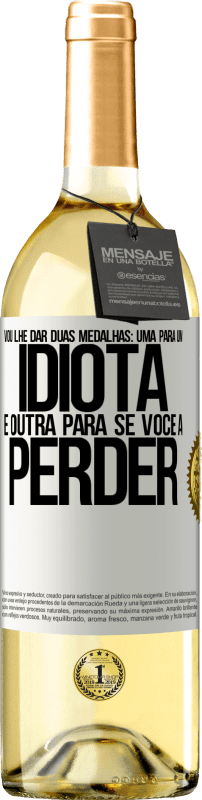 29,95 € Envio grátis | Vinho branco Edição WHITE Vou lhe dar duas medalhas: uma para um idiota e outra para se você a perder Etiqueta Branca. Etiqueta personalizável Vinho jovem Colheita 2024 Verdejo