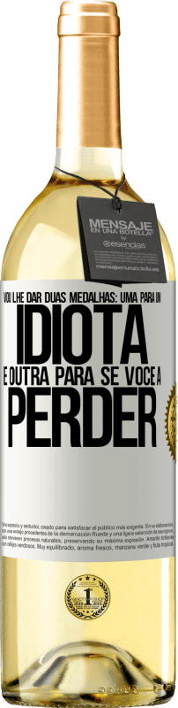 29,95 € Envio grátis | Vinho branco Edição WHITE Vou lhe dar duas medalhas: uma para um idiota e outra para se você a perder Etiqueta Branca. Etiqueta personalizável Vinho jovem Colheita 2025 Verdejo