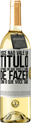 29,95 € Envio grátis | Vinho branco Edição WHITE Você não vale um título. Cupons do que você é capaz de fazer com o que você sabe Etiqueta Branca. Etiqueta personalizável Vinho jovem Colheita 2025 Verdejo