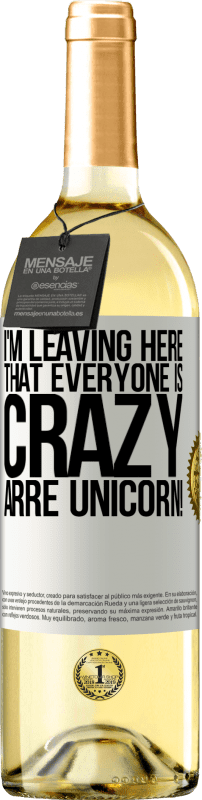 29,95 € Free Shipping | White Wine WHITE Edition I'm leaving here that everyone is crazy. Arre unicorn! White Label. Customizable label Young wine Harvest 2023 Verdejo