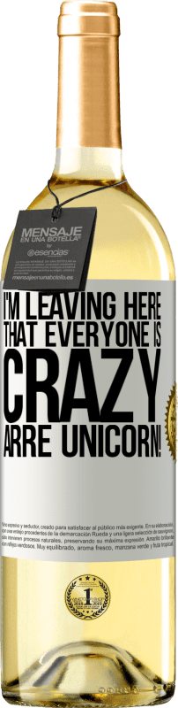 29,95 € Free Shipping | White Wine WHITE Edition I'm leaving here that everyone is crazy. Arre unicorn! White Label. Customizable label Young wine Harvest 2024 Verdejo