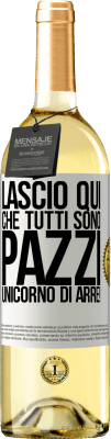 29,95 € Spedizione Gratuita | Vino bianco Edizione WHITE Lascio qui che tutti sono pazzi. Unicorno di Arre! Etichetta Bianca. Etichetta personalizzabile Vino giovane Raccogliere 2024 Verdejo