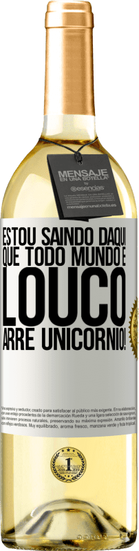 29,95 € Envio grátis | Vinho branco Edição WHITE Estou saindo daqui que todo mundo é louco. Arre unicórnio! Etiqueta Branca. Etiqueta personalizável Vinho jovem Colheita 2024 Verdejo