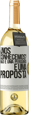 29,95 € Envio grátis | Vinho branco Edição WHITE ¿Nos conhecemos? Não é uma pergunta, é uma proposta Etiqueta Branca. Etiqueta personalizável Vinho jovem Colheita 2023 Verdejo