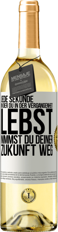 29,95 € Kostenloser Versand | Weißwein WHITE Ausgabe Jede Sekunde, in der du in der Vergangenheit lebst, nimmst du deiner Zukunft weg Weißes Etikett. Anpassbares Etikett Junger Wein Ernte 2024 Verdejo