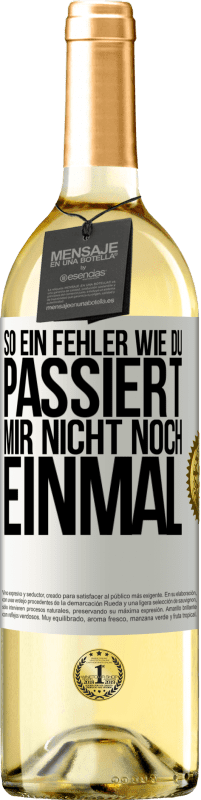 29,95 € Kostenloser Versand | Weißwein WHITE Ausgabe So ein Fehler wie du passiert mir nicht noch einmal Weißes Etikett. Anpassbares Etikett Junger Wein Ernte 2024 Verdejo