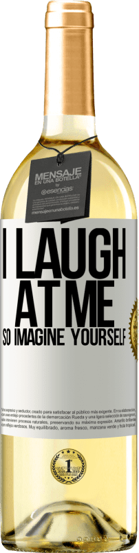 29,95 € Free Shipping | White Wine WHITE Edition I laugh at me, so imagine yourself White Label. Customizable label Young wine Harvest 2024 Verdejo