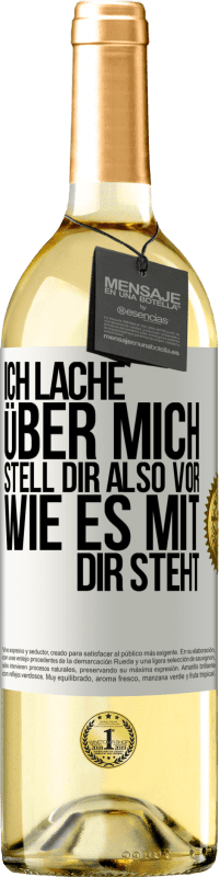 29,95 € Kostenloser Versand | Weißwein WHITE Ausgabe Ich lache über mich, stell dir also vor, wie es mit dir steht Weißes Etikett. Anpassbares Etikett Junger Wein Ernte 2023 Verdejo