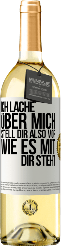 29,95 € Kostenloser Versand | Weißwein WHITE Ausgabe Ich lache über mich, stell dir also vor, wie es mit dir steht Weißes Etikett. Anpassbares Etikett Junger Wein Ernte 2024 Verdejo