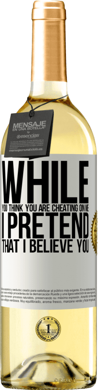 29,95 € Free Shipping | White Wine WHITE Edition While you think you are cheating on me, I pretend that I believe you White Label. Customizable label Young wine Harvest 2023 Verdejo