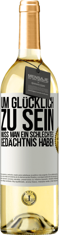 29,95 € Kostenloser Versand | Weißwein WHITE Ausgabe Um glücklich zu sein, muss man ein schlechtes Gedächtnis haben Weißes Etikett. Anpassbares Etikett Junger Wein Ernte 2024 Verdejo