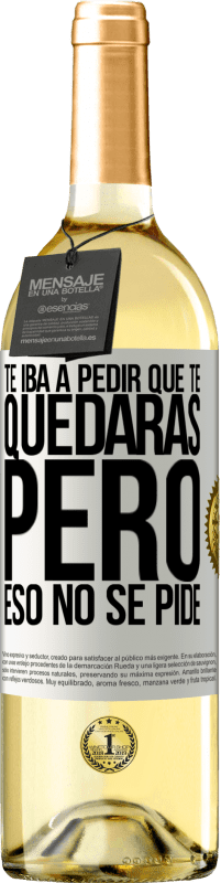 29,95 € Envío gratis | Vino Blanco Edición WHITE Te iba a pedir que te quedaras, pero eso no se pide Etiqueta Blanca. Etiqueta personalizable Vino joven Cosecha 2024 Verdejo