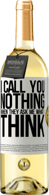 29,95 € Free Shipping | White Wine WHITE Edition I call you nothing when they ask me what I think White Label. Customizable label Young wine Harvest 2023 Verdejo