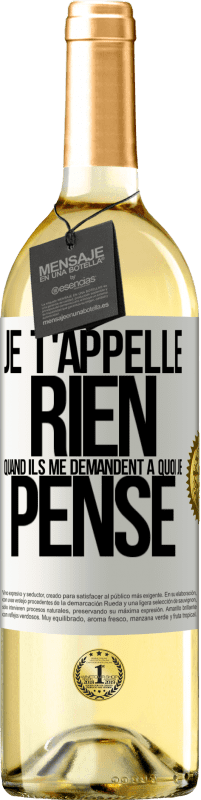 29,95 € Envoi gratuit | Vin blanc Édition WHITE Je t'appelle rien quand ils me demandent à quoi je pense Étiquette Blanche. Étiquette personnalisable Vin jeune Récolte 2024 Verdejo