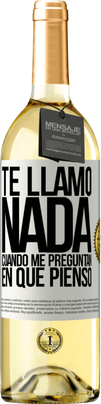 29,95 € Envío gratis | Vino Blanco Edición WHITE Te llamo nada cuando me preguntan en qué pienso Etiqueta Blanca. Etiqueta personalizable Vino joven Cosecha 2024 Verdejo