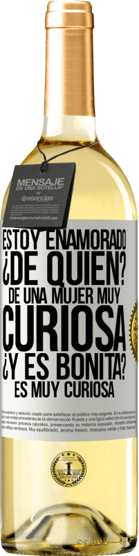 29,95 € Envío gratis | Vino Blanco Edición WHITE Estoy enamorado. ¿De quién? De una mujer muy curiosa. ¿Y es bonita? Es muy curiosa Etiqueta Blanca. Etiqueta personalizable Vino joven Cosecha 2024 Verdejo