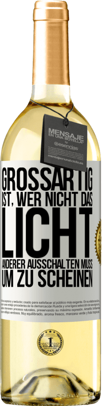 29,95 € Kostenloser Versand | Weißwein WHITE Ausgabe Großartig ist, wer nicht das Licht anderer ausschalten muss, um zu scheinen Weißes Etikett. Anpassbares Etikett Junger Wein Ernte 2024 Verdejo