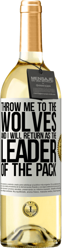29,95 € Free Shipping | White Wine WHITE Edition throw me to the wolves and I will return as the leader of the pack White Label. Customizable label Young wine Harvest 2023 Verdejo