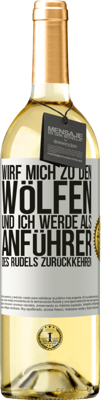 29,95 € Kostenloser Versand | Weißwein WHITE Ausgabe wirf mich zu den Wölfen und ich werde als Anführer des Rudels zurückkehren Weißes Etikett. Anpassbares Etikett Junger Wein Ernte 2023 Verdejo