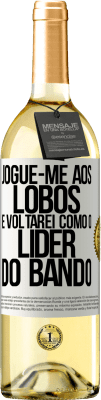 29,95 € Envio grátis | Vinho branco Edição WHITE jogue-me aos lobos e voltarei como o líder do bando Etiqueta Branca. Etiqueta personalizável Vinho jovem Colheita 2023 Verdejo