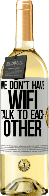 29,95 € Free Shipping | White Wine WHITE Edition We don't have WiFi, talk to each other White Label. Customizable label Young wine Harvest 2023 Verdejo