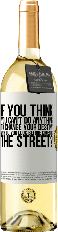 29,95 € Free Shipping | White Wine WHITE Edition If you think you can't do anything to change your destiny, why do you look before crossing the street? White Label. Customizable label Young wine Harvest 2023 Verdejo
