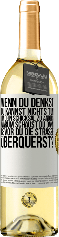 29,95 € Kostenloser Versand | Weißwein WHITE Ausgabe Wenn du denkst, du kannst nichts tun, um dein Schicksal zu ändern, warum schaust du dann bevor du die Straße überquerst? Weißes Etikett. Anpassbares Etikett Junger Wein Ernte 2024 Verdejo