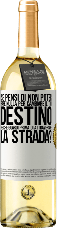 29,95 € Spedizione Gratuita | Vino bianco Edizione WHITE Se pensi di non poter fare nulla per cambiare il tuo destino, perché guardi prima di attraversare la strada? Etichetta Bianca. Etichetta personalizzabile Vino giovane Raccogliere 2024 Verdejo