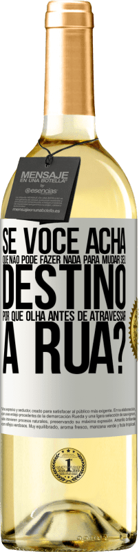 29,95 € Envio grátis | Vinho branco Edição WHITE Se você acha que não pode fazer nada para mudar seu destino, por que olha antes de atravessar a rua? Etiqueta Branca. Etiqueta personalizável Vinho jovem Colheita 2024 Verdejo