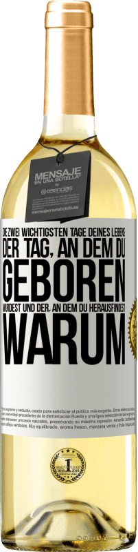 29,95 € Kostenloser Versand | Weißwein WHITE Ausgabe Die zwei wichtigsten Tage deines Lebens: Der Tag, an dem du geboren wurdest und der, an dem du herausfindest, warum Weißes Etikett. Anpassbares Etikett Junger Wein Ernte 2024 Verdejo