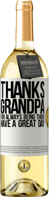 29,95 € Free Shipping | White Wine WHITE Edition Thanks grandpa, for always being there. Have a great day White Label. Customizable label Young wine Harvest 2024 Verdejo