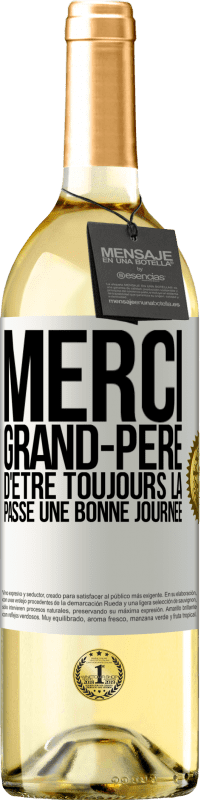 29,95 € Envoi gratuit | Vin blanc Édition WHITE Merci grand-père d'être toujours là. Passe une bonne journée Étiquette Blanche. Étiquette personnalisable Vin jeune Récolte 2024 Verdejo