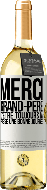 29,95 € Envoi gratuit | Vin blanc Édition WHITE Merci grand-père d'être toujours là. Passe une bonne journée Étiquette Blanche. Étiquette personnalisable Vin jeune Récolte 2025 Verdejo