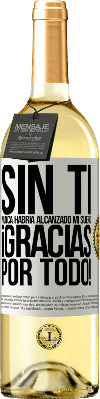 29,95 € Envío gratis | Vino Blanco Edición WHITE Sin ti nunca habría alcanzado mi sueño. ¡Gracias por todo! Etiqueta Blanca. Etiqueta personalizable Vino joven Cosecha 2024 Verdejo