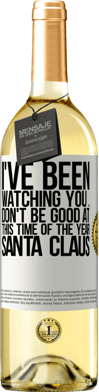 29,95 € Free Shipping | White Wine WHITE Edition I've been watching you ... Don't be good at this time of the year. Santa Claus White Label. Customizable label Young wine Harvest 2023 Verdejo