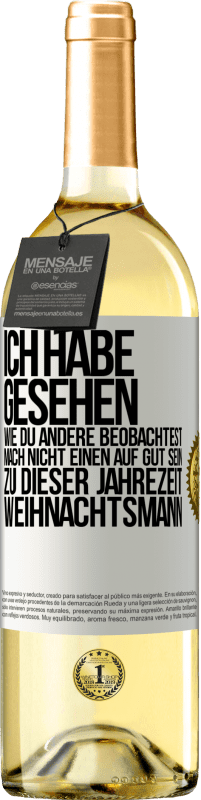 29,95 € Kostenloser Versand | Weißwein WHITE Ausgabe Ich habe gesehen, wie du andere beobachtest. Mach nicht einen auf gut sein zu dieser Jahrezeit, Weihnachtsmann Weißes Etikett. Anpassbares Etikett Junger Wein Ernte 2024 Verdejo