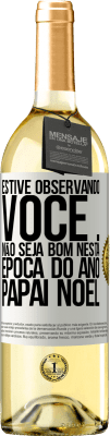 29,95 € Envio grátis | Vinho branco Edição WHITE Estive observando você ... Não seja bom nesta época do ano. Papai Noel Etiqueta Branca. Etiqueta personalizável Vinho jovem Colheita 2023 Verdejo