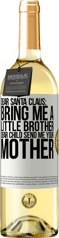 29,95 € Free Shipping | White Wine WHITE Edition Dear Santa Claus: Bring me a little brother. Dear child, send me your mother White Label. Customizable label Young wine Harvest 2024 Verdejo