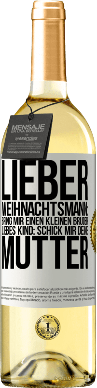 29,95 € Kostenloser Versand | Weißwein WHITE Ausgabe Lieber Weihnachtsmann: Bring mir einen kleinen Bruder. Liebes Kind: schick mir deine Mutter Weißes Etikett. Anpassbares Etikett Junger Wein Ernte 2024 Verdejo