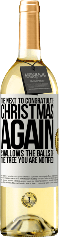 29,95 € Бесплатная доставка | Белое вино Издание WHITE Следующий, чтобы поздравить меня снова Рождество глотает шары елки. Вы уведомлены! Белая этикетка. Настраиваемая этикетка Молодое вино Урожай 2023 Verdejo