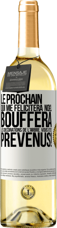 29,95 € Envoi gratuit | Vin blanc Édition WHITE Le prochain qui me félicitera Noël, bouffera les décorations de l'arbre. Vous êtes prévenus! Étiquette Blanche. Étiquette personnalisable Vin jeune Récolte 2024 Verdejo