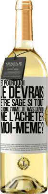 29,95 € Envoi gratuit | Vin blanc Édition WHITE Et pourquoi je devrais être sage si tout ce que j'aime je vais devoir me l'acheter moi-même? Étiquette Blanche. Étiquette personnalisable Vin jeune Récolte 2023 Verdejo