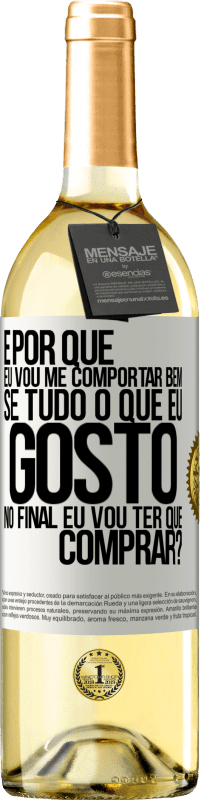 29,95 € Envio grátis | Vinho branco Edição WHITE e por que eu vou me comportar bem se tudo o que eu gosto no final eu vou ter que comprar? Etiqueta Branca. Etiqueta personalizável Vinho jovem Colheita 2024 Verdejo