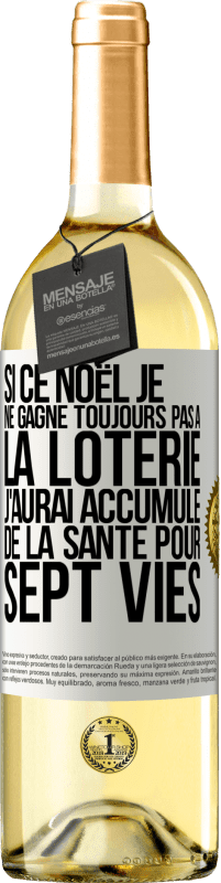 29,95 € Envoi gratuit | Vin blanc Édition WHITE Si ce Noël je ne gagne toujours pas à la loterie j'aurai accumulé de la santé pour sept vies Étiquette Blanche. Étiquette personnalisable Vin jeune Récolte 2024 Verdejo